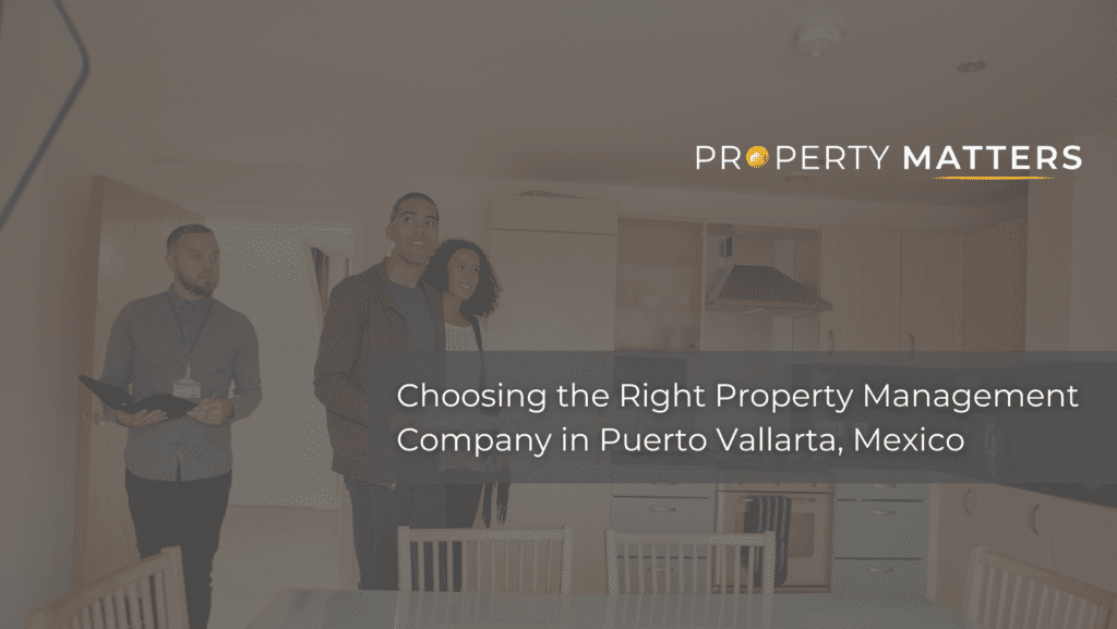 Choosing the Right Property Management Company in Puerto Vallarta, Mexico