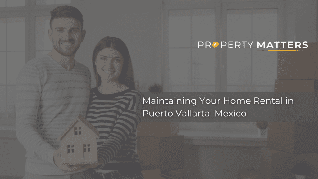 Maintaining Your Home Rental in Puerto Vallarta