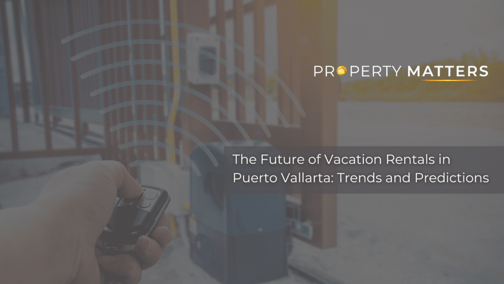 The Future of Vacation Rentals in Puerto Vallarta: Trends and Predictions