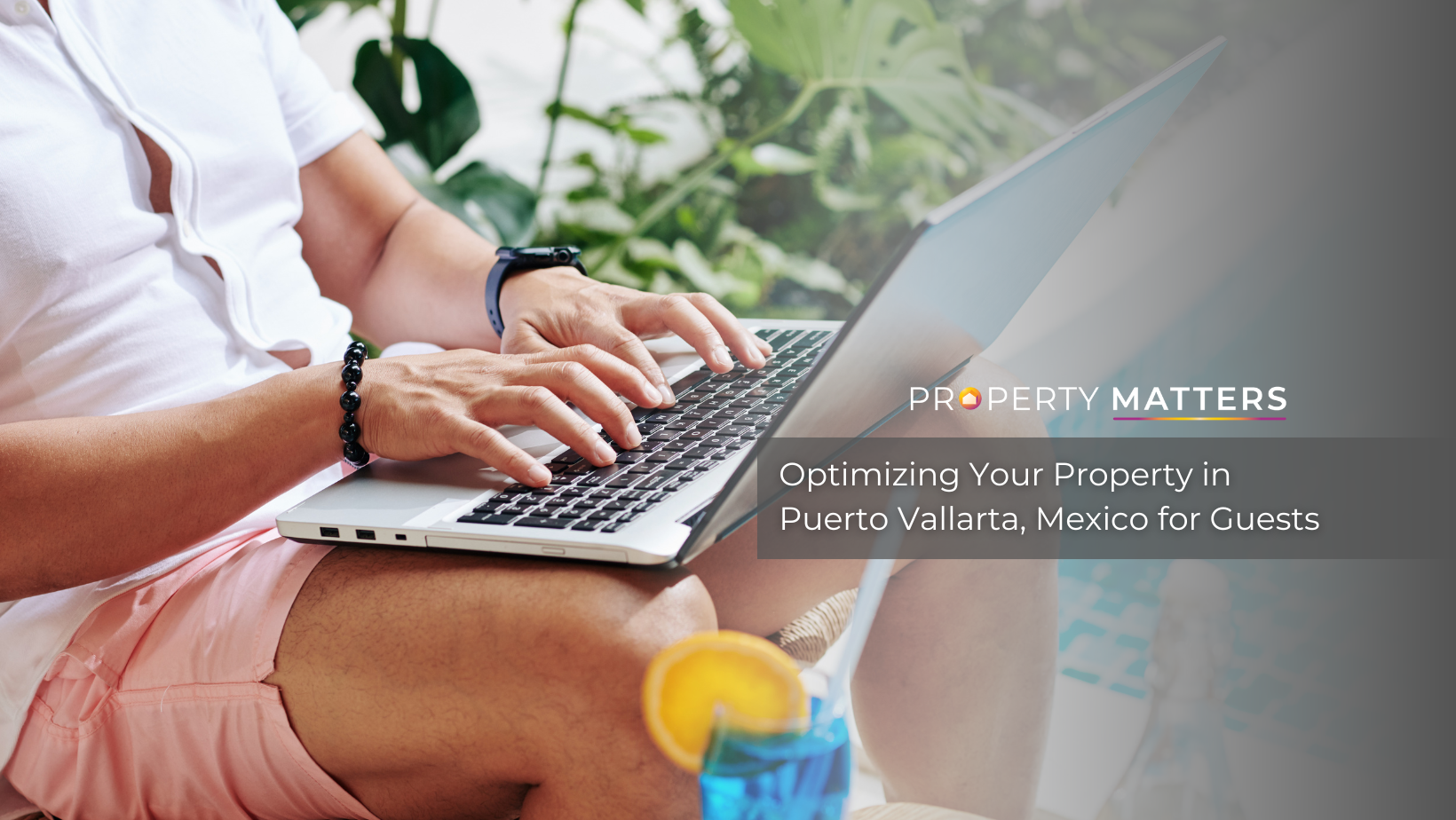 Optimizing Your Property in Puerto Vallarta, Mexico for Guests