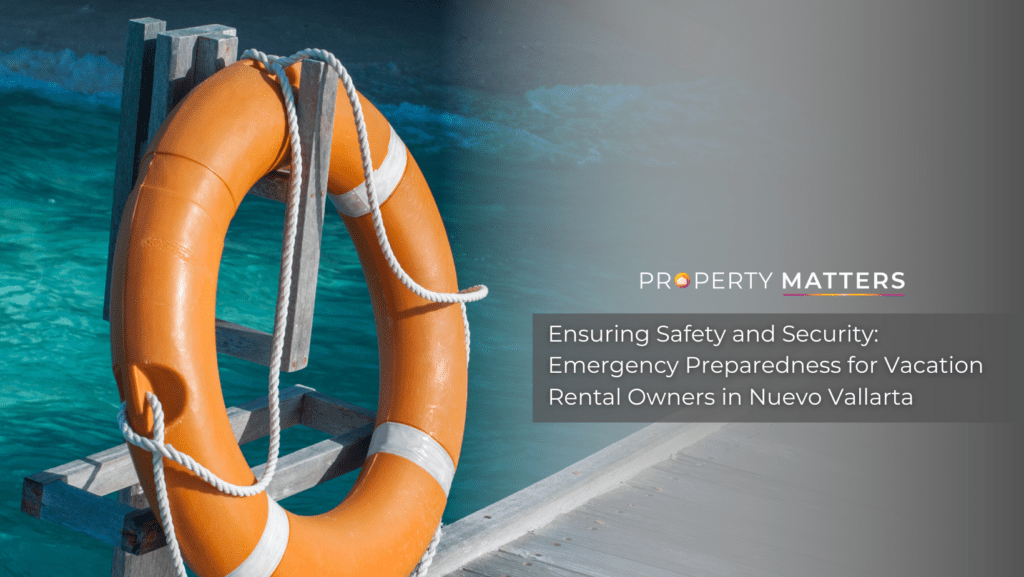 Ensuring Safety and Security: Emergency Preparedness for Vacation Rental Owners in Nuevo Vallarta