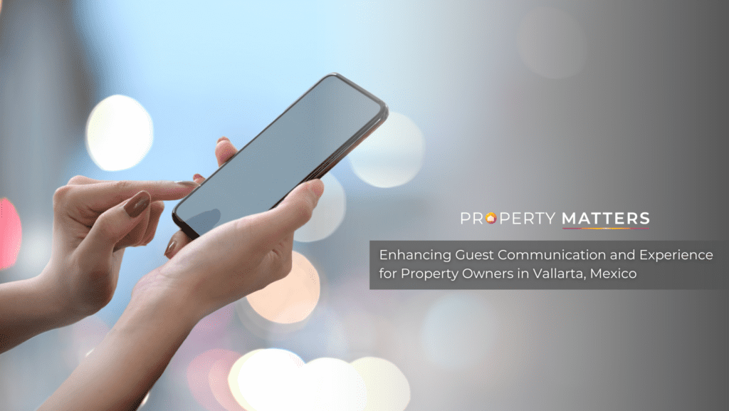 Enhancing Guest Communication and Experience for Property Owners in Vallarta, Mexico