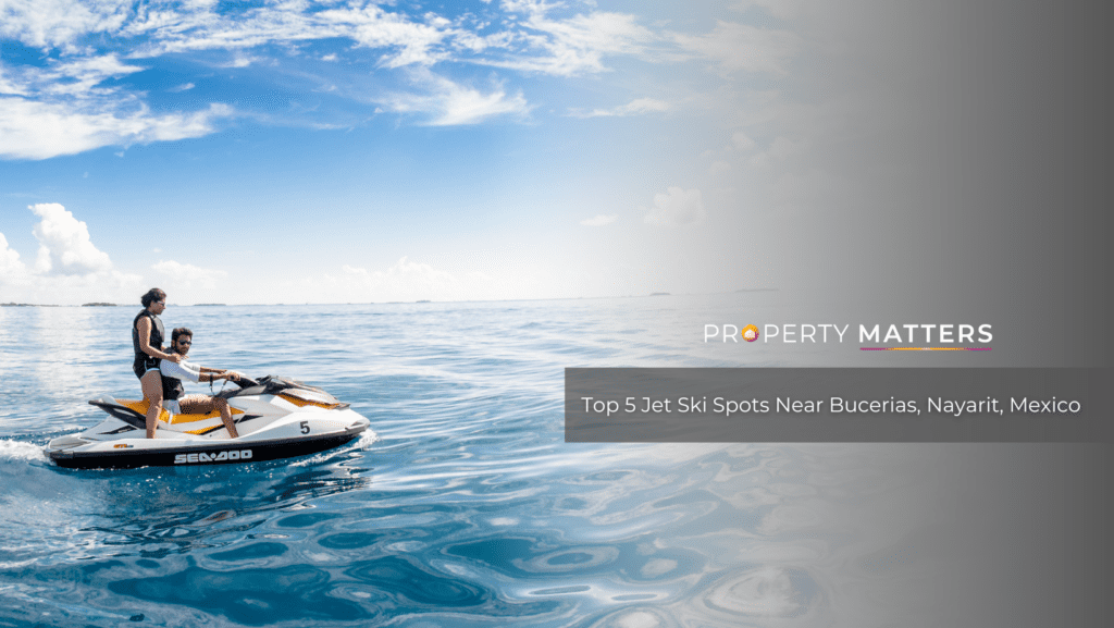 Top 5 Jet Ski Spots Near Bucerias, Nayarit, Mexico