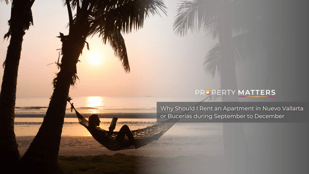 Why Should I Rent an Apartment in Nuevo Vallarta or Bucerias during September to December