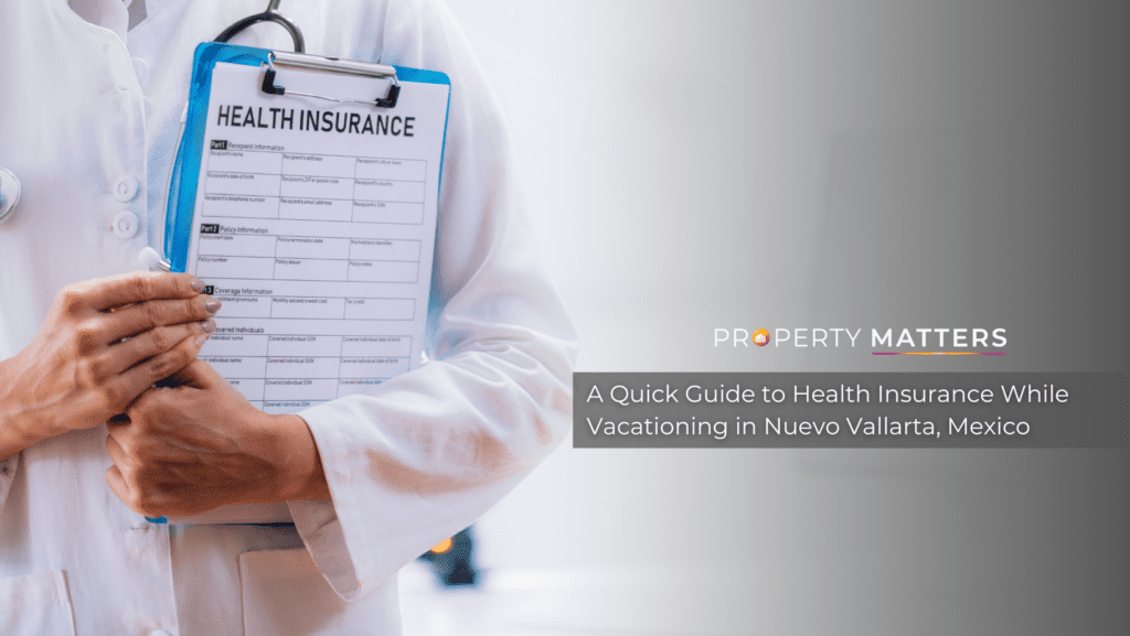 A Quick Guide to Health Insurance While Vacationing in Nuevo Vallarta, Mexico