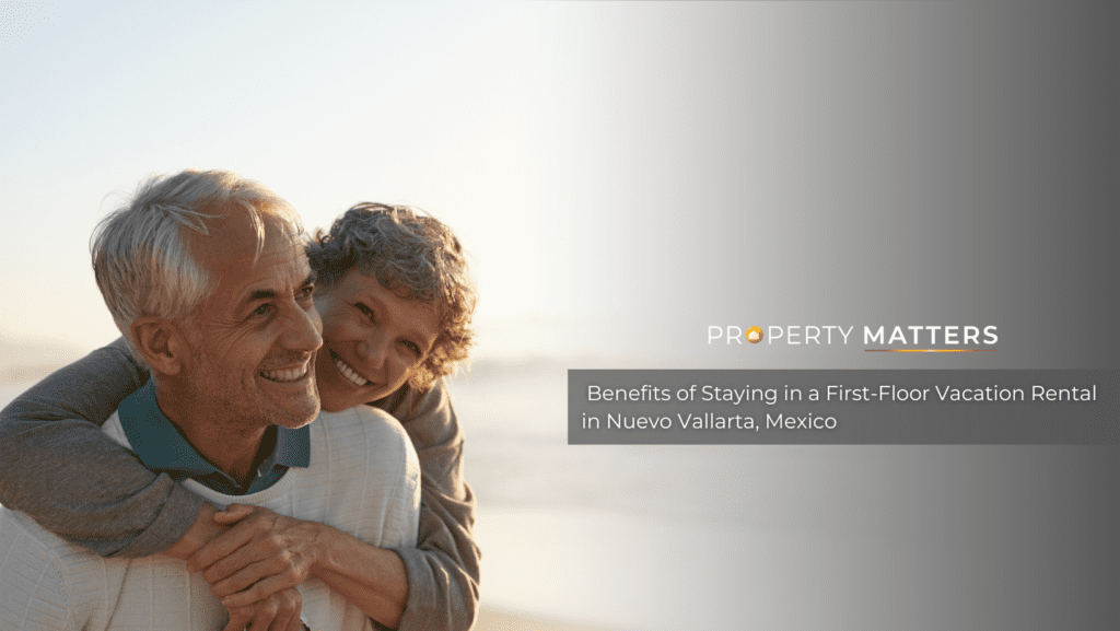 Benefits of Staying in a First-Floor Vacation Rental in Nuevo Vallarta, Mexico