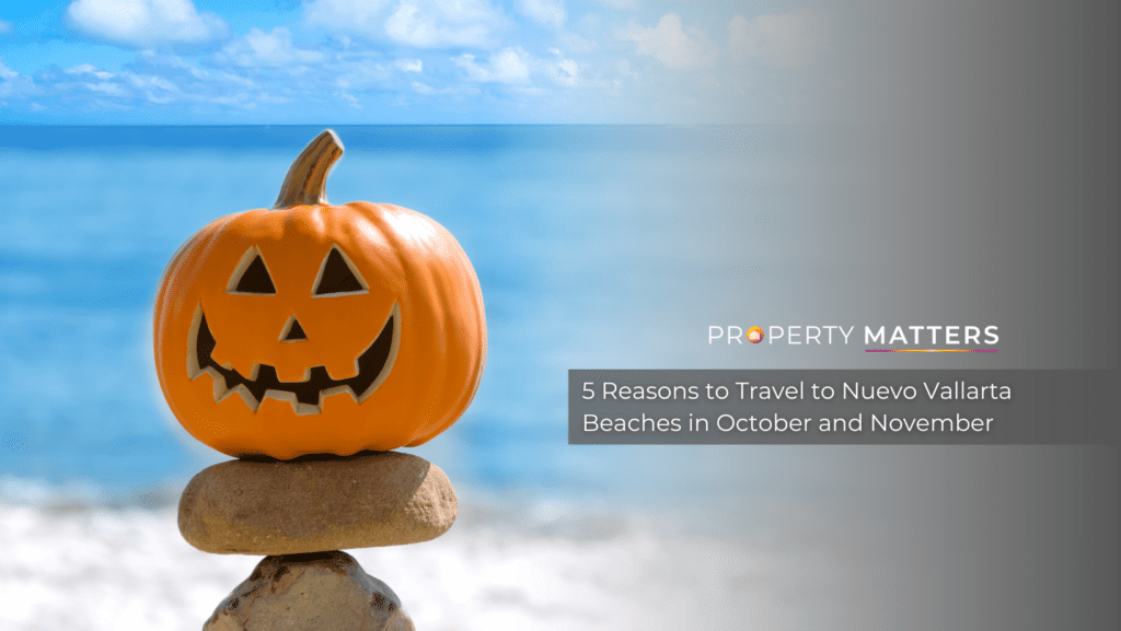 5 Reasons to Travel to Nuevo Vallarta Beaches in October and November
