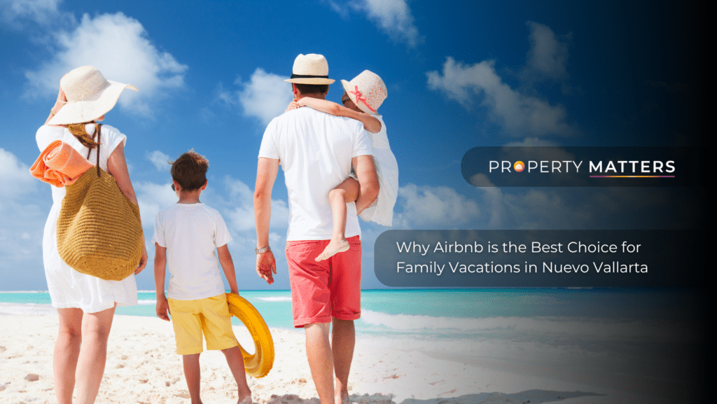 Why Airbnb is the Best Choice for Family Vacations in Nuevo Vallarta
