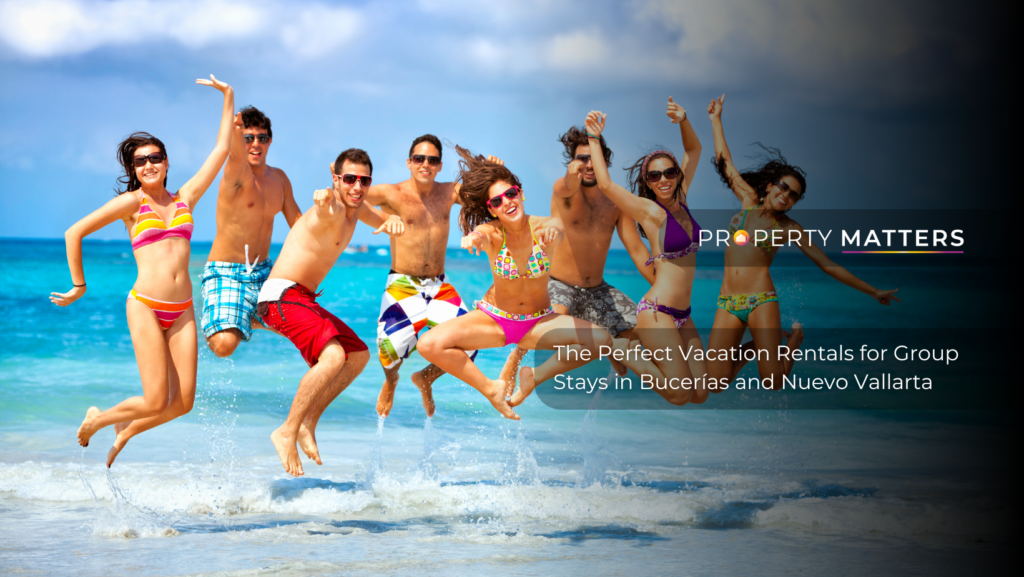 The Perfect Vacation Rentals for Group Stays in Bucerías and Nuevo Vallarta
