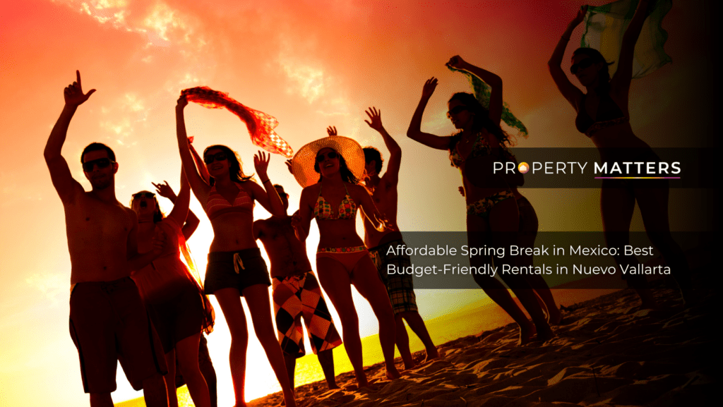 Affordable Spring Break in Mexico: Best Budget-Friendly Rentals in Nuevo Vallarta
