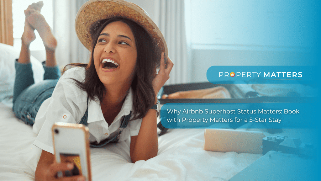 Why Airbnb Superhost Status Matters: Book with Property Matters for a 5-Star Stay