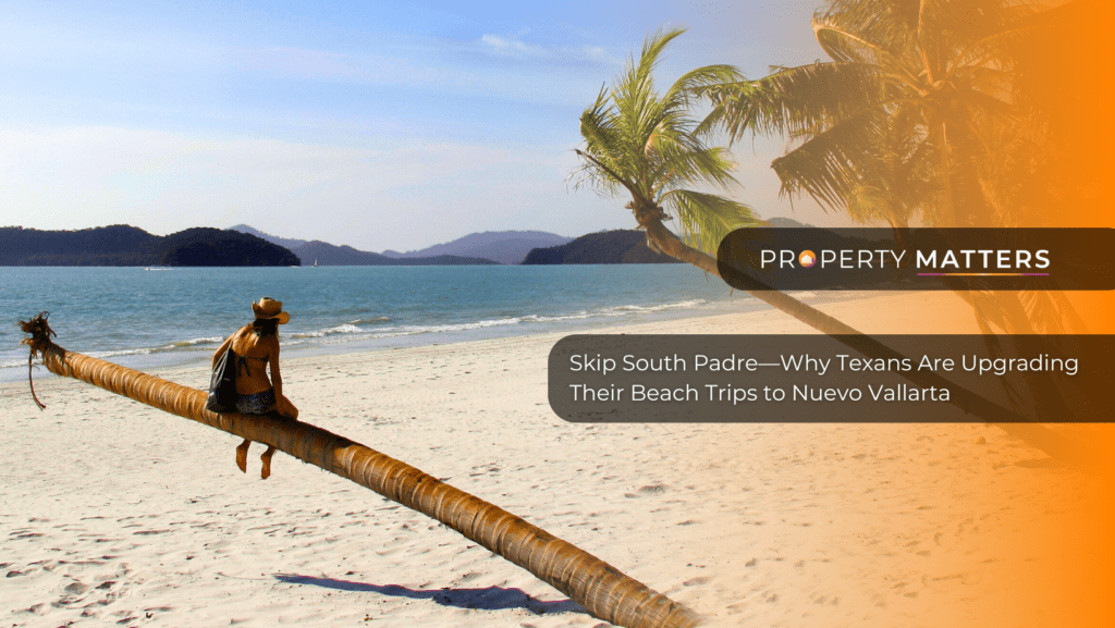 Skip South Padre—Why Texans Are Upgrading Their Beach Trips to Nuevo Vallarta