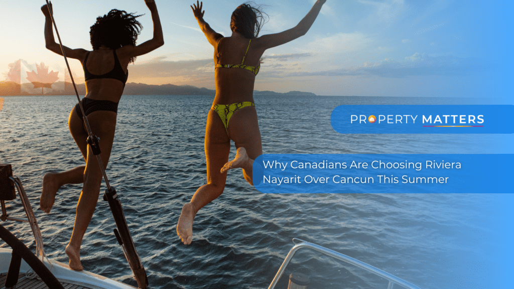 Why Canadians Are Choosing Riviera Nayarit Over Cancun This Summer