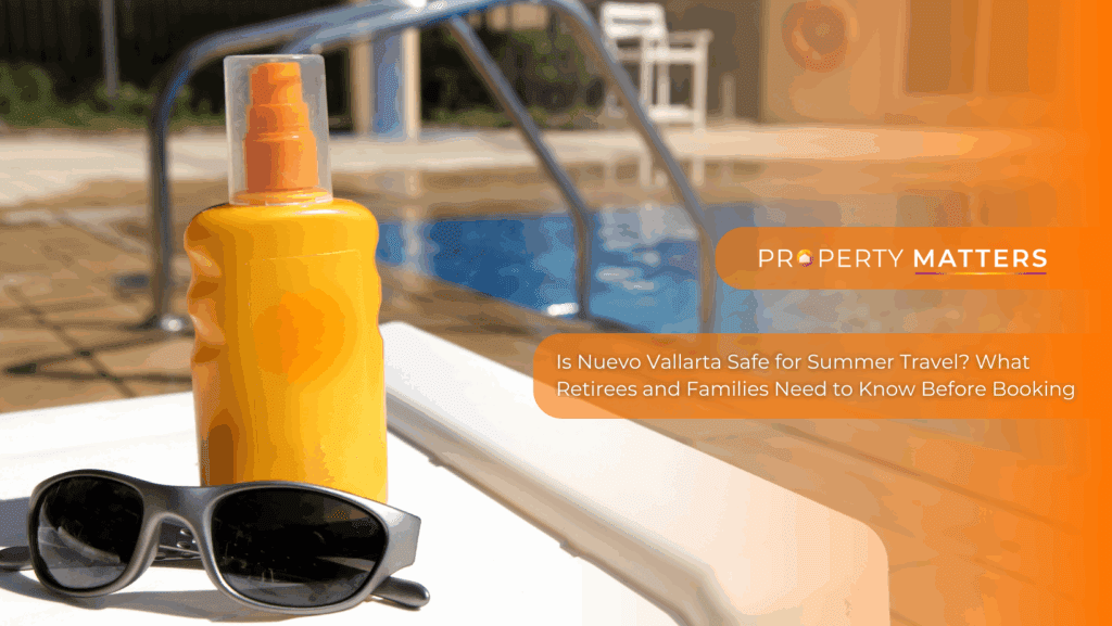 Is Nuevo Vallarta Safe for Summer Travel? What Retirees and Families Need to Know Before Booking