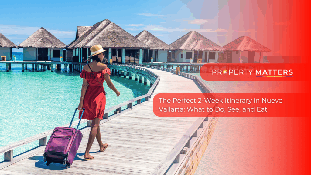 The Perfect 2-Week Itinerary in Nuevo Vallarta: What to Do, See, and Eat
