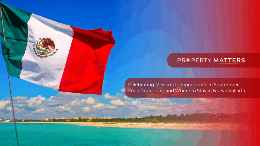 Celebrating Mexico’s Independence in September: Food, Traditions, and Where to Stay in Nuevo Vallarta