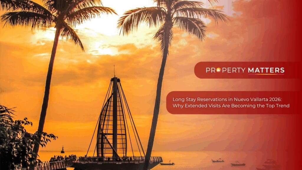 Long Stay Reservations in Nuevo Vallarta 2026: Why Extended Visits Are Becoming the Top Trend