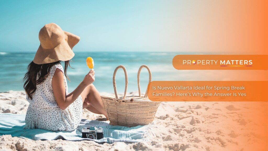 Is Nuevo Vallarta Ideal for Spring Break Families? Here’s Why the Answer Is Yes