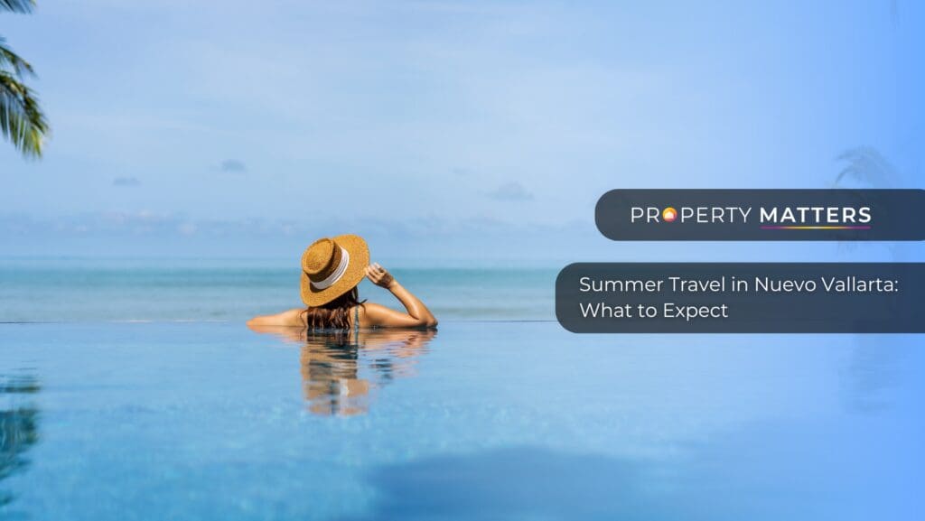 Summer Travel in Nuevo Vallarta: What to Expect